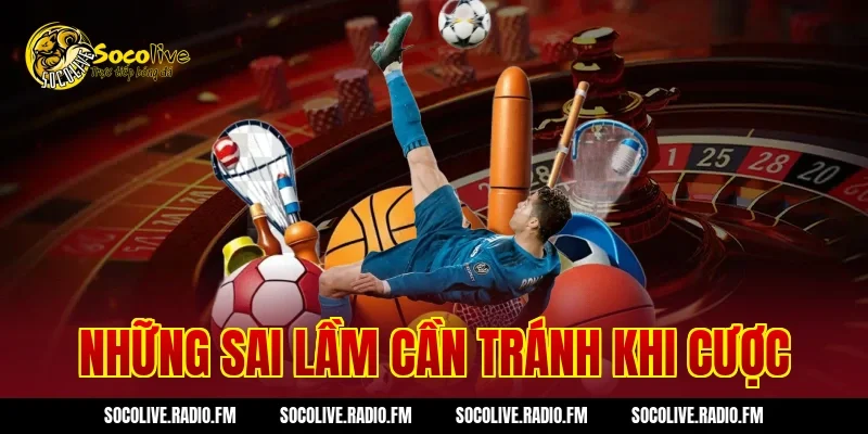 Những sai lầm cần tránh khi cược