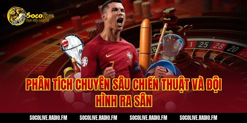Phân tích chuyên sâu chiến thuật và đội hình ra sân