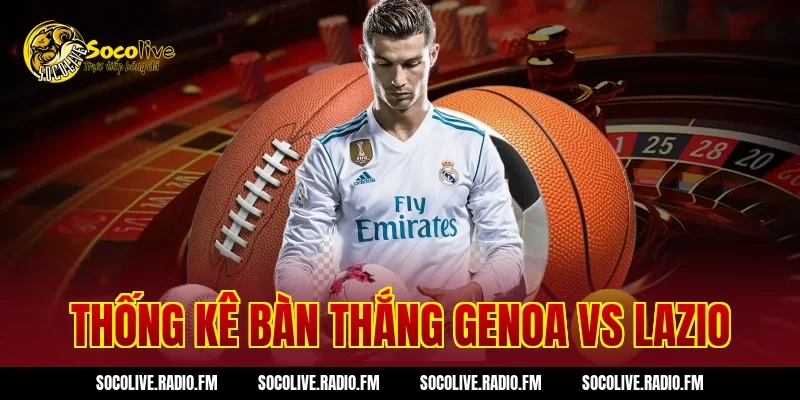 Thống kê bàn thắng Genoa vs Lazio
