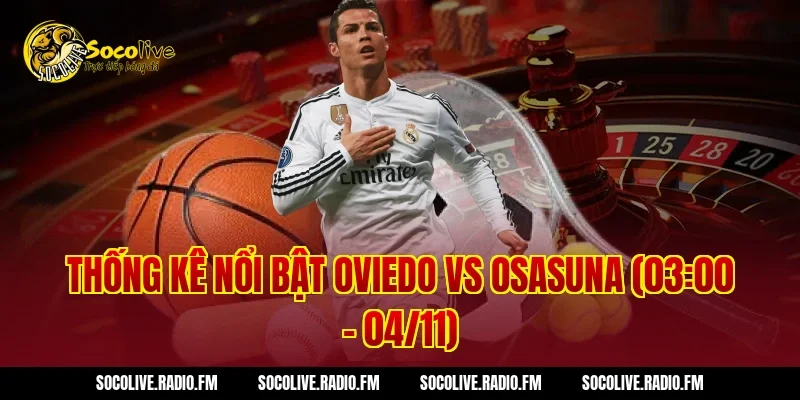 Thống kê nổi bật Oviedo vs Osasuna (03:00 – 04/11)