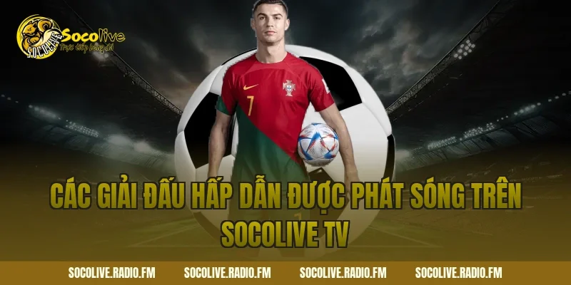 Các giải đấu hấp dẫn được phát sóng trên Socolive TV